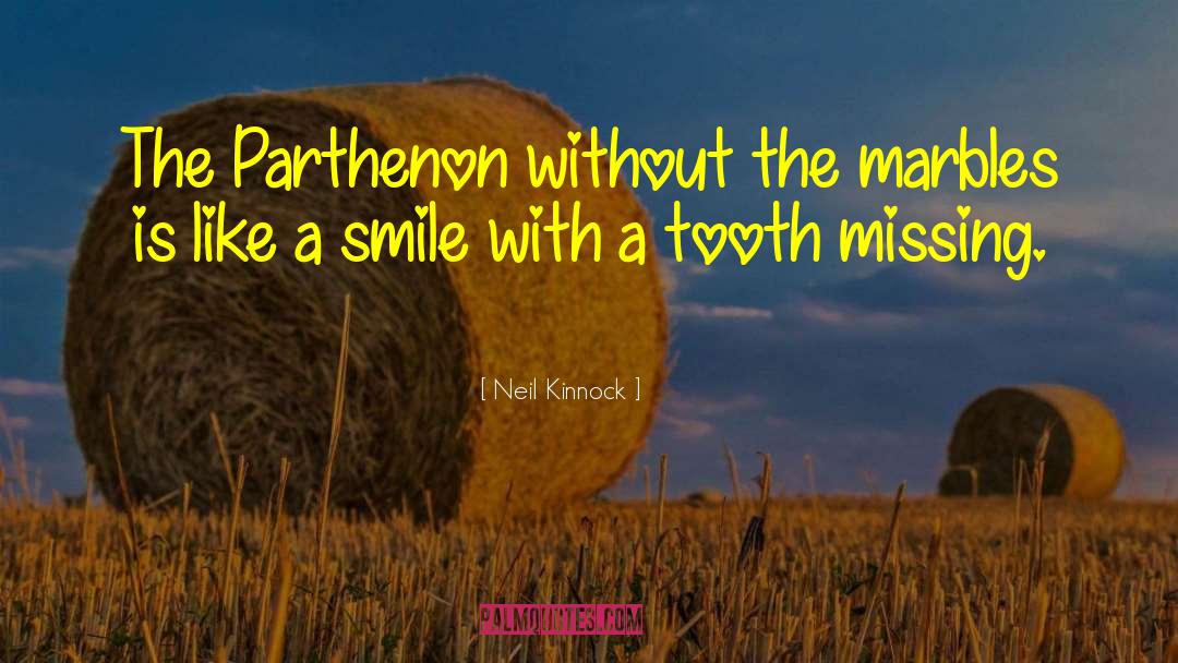 Neil Kinnock Quotes: The Parthenon without the marbles
