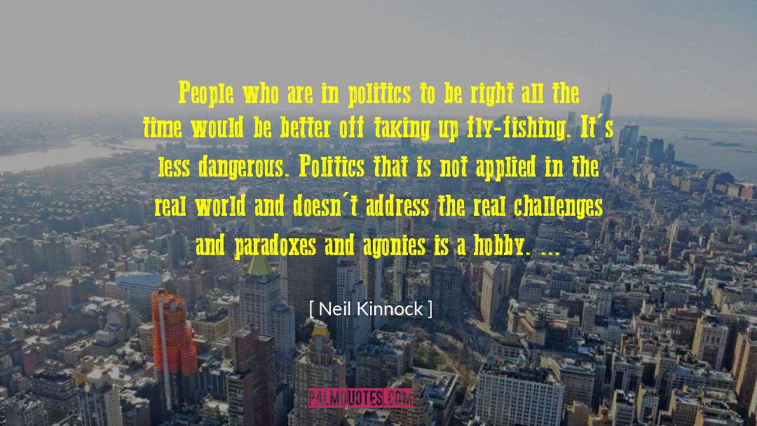 Neil Kinnock Quotes: People who are in politics