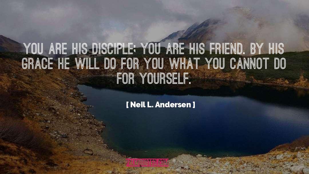 Neil L. Andersen Quotes: You are His disciple; you