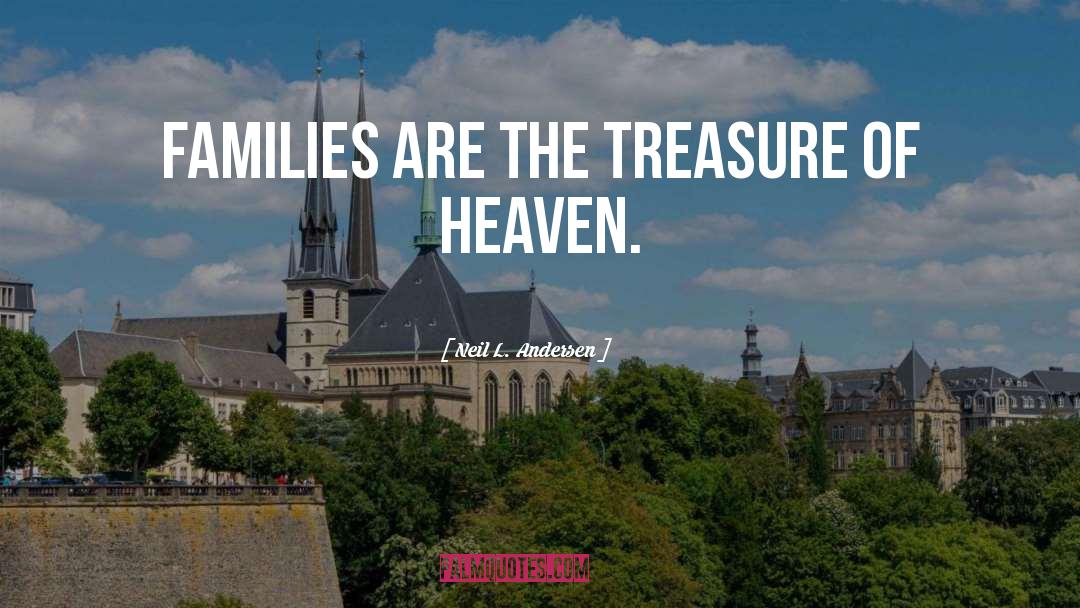 Neil L. Andersen Quotes: Families are the treasure of