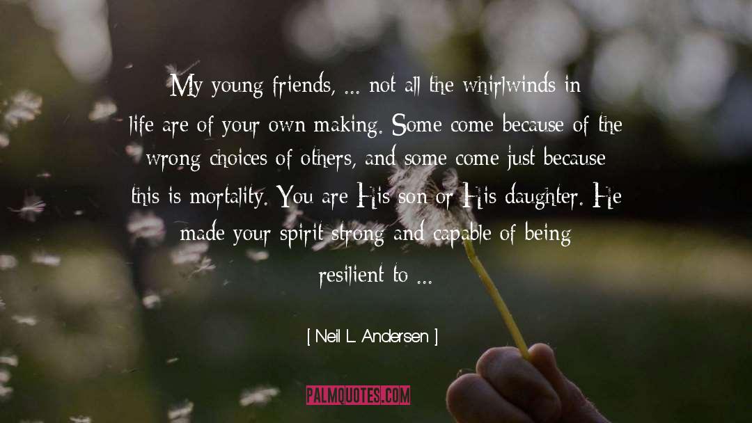 Neil L. Andersen Quotes: My young friends, ... not