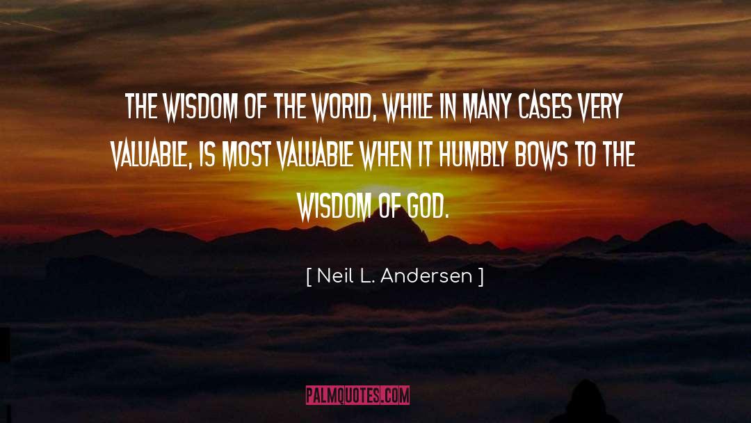 Neil L. Andersen Quotes: The wisdom of the world,