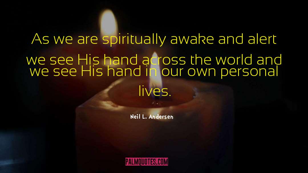 Neil L. Andersen Quotes: As we are spiritually awake
