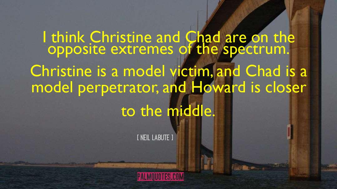 Neil LaBute Quotes: I think Christine and Chad