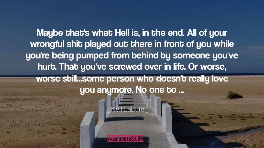 Neil LaBute Quotes: Maybe that's what Hell is,