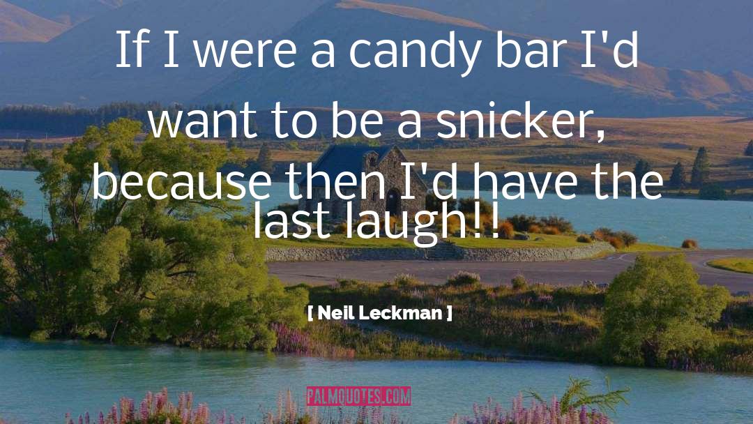 Neil Leckman Quotes: If I were a candy