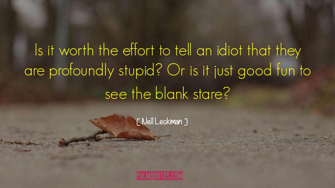 Neil Leckman Quotes: Is it worth the effort