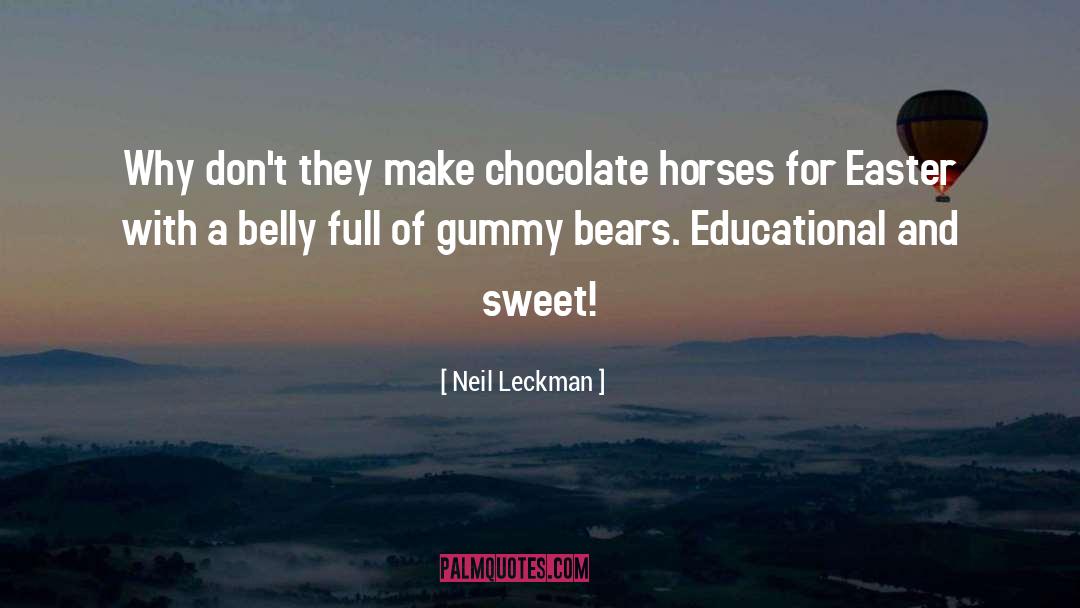 Neil Leckman Quotes: Why don't they make chocolate