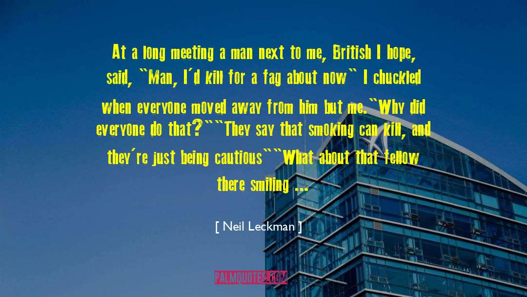 Neil Leckman Quotes: At a long meeting a