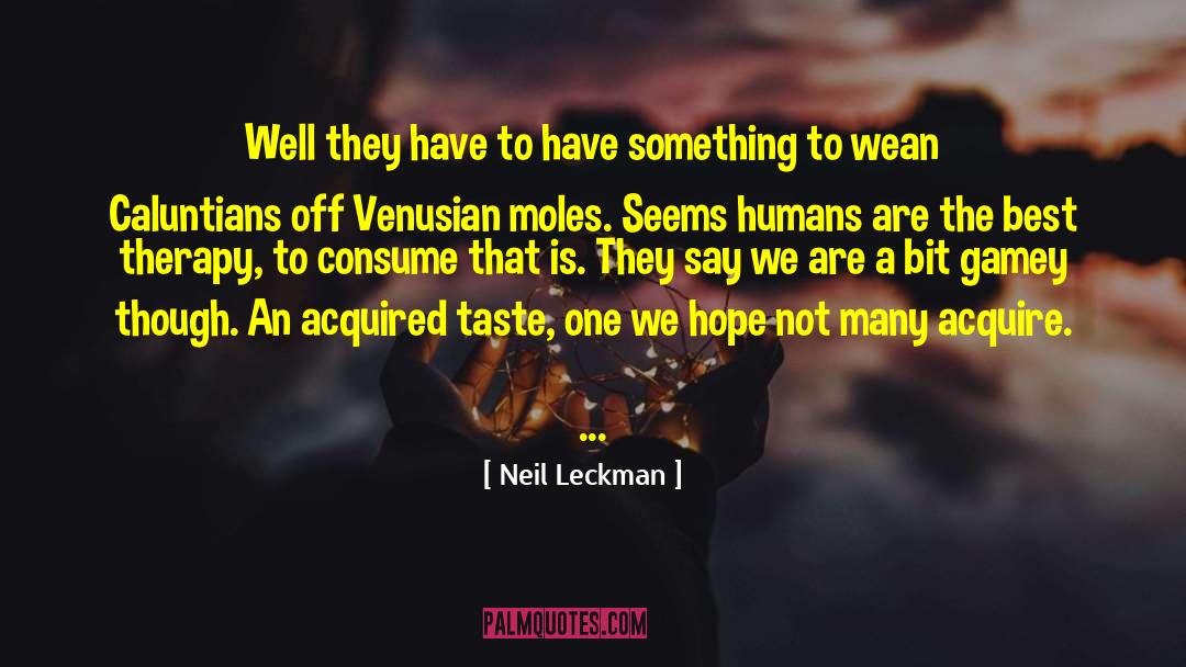 Neil Leckman Quotes: Well they have to have