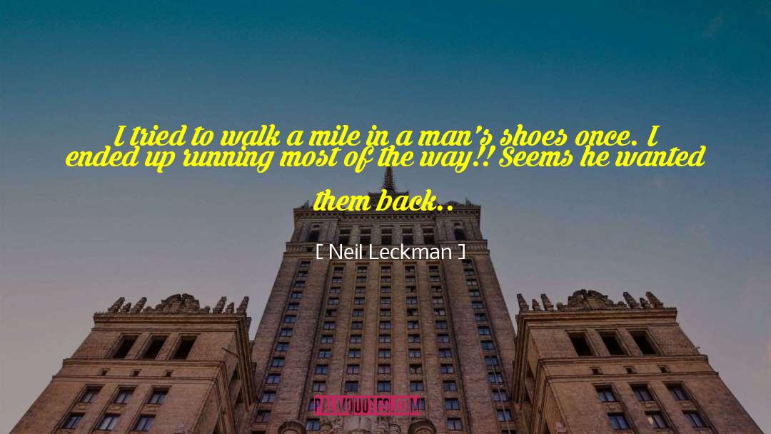 Neil Leckman Quotes: I tried to walk a