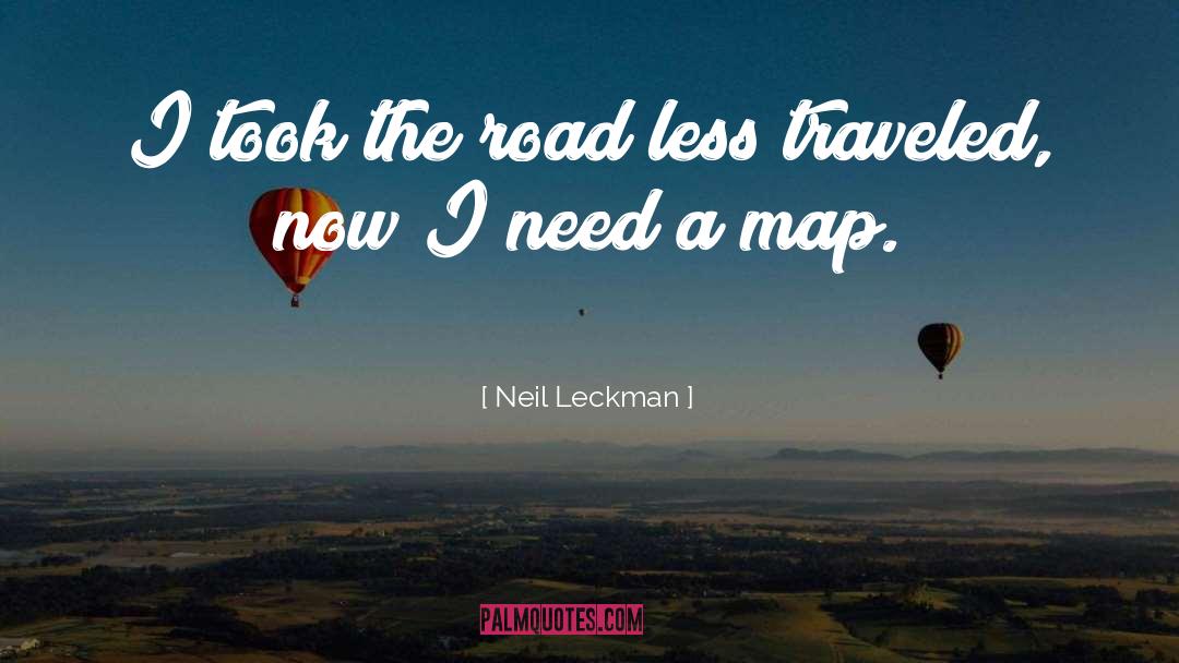 Neil Leckman Quotes: I took the road less