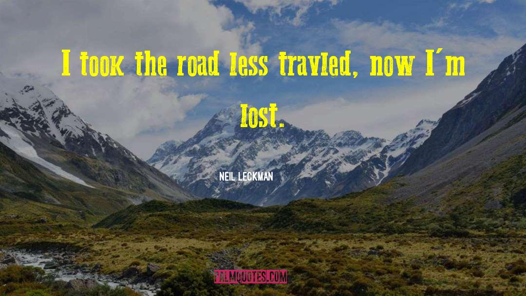 Neil Leckman Quotes: I took the road less