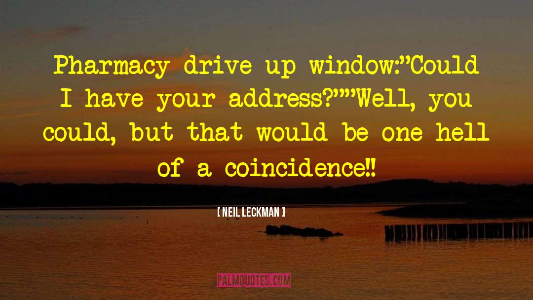 Neil Leckman Quotes: Pharmacy drive-up window:<br>