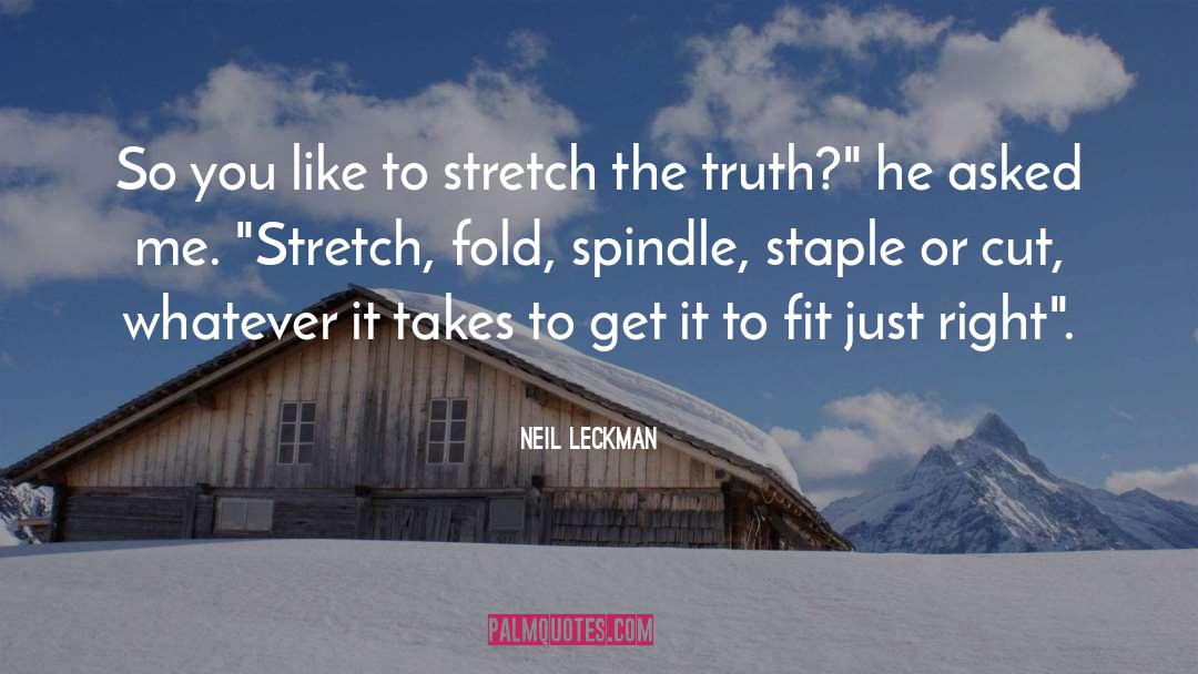 Neil Leckman Quotes: So you like to stretch