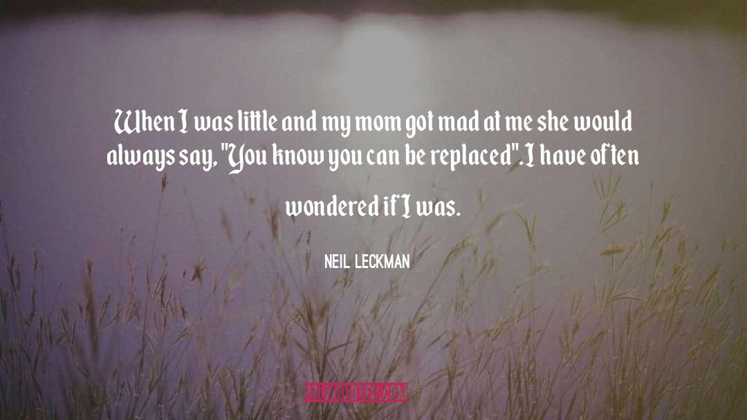 Neil Leckman Quotes: When I was little and