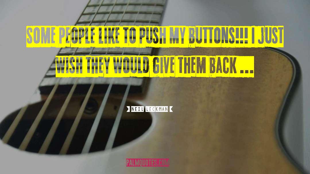 Neil Leckman Quotes: Some people like to push