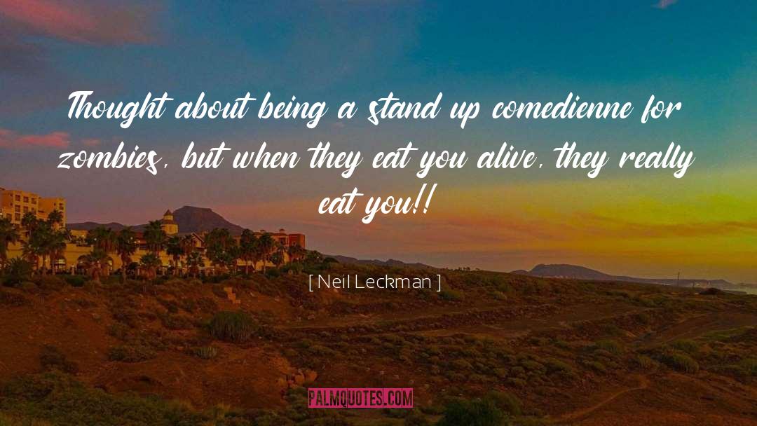 Neil Leckman Quotes: Thought about being a stand