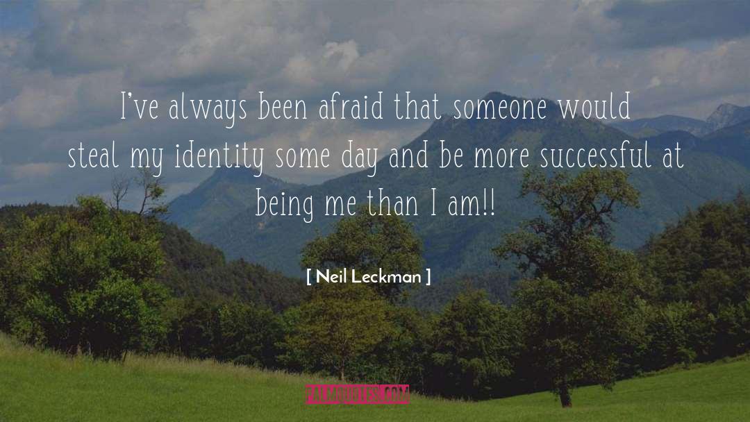 Neil Leckman Quotes: I've always been afraid that