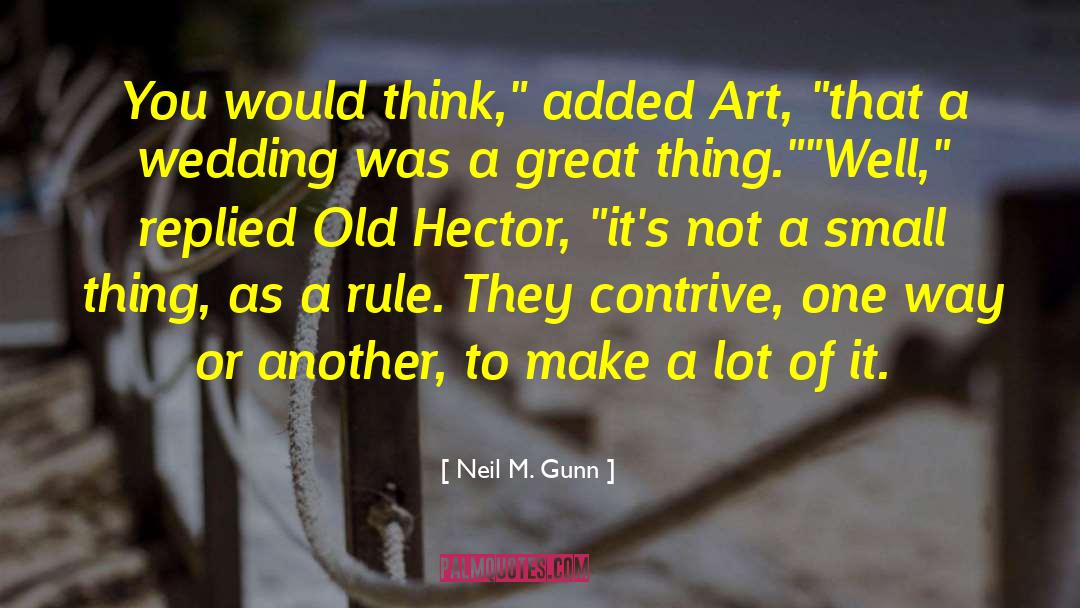 Neil M. Gunn Quotes: You would think,