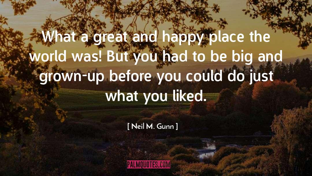 Neil M. Gunn Quotes: What a great and happy