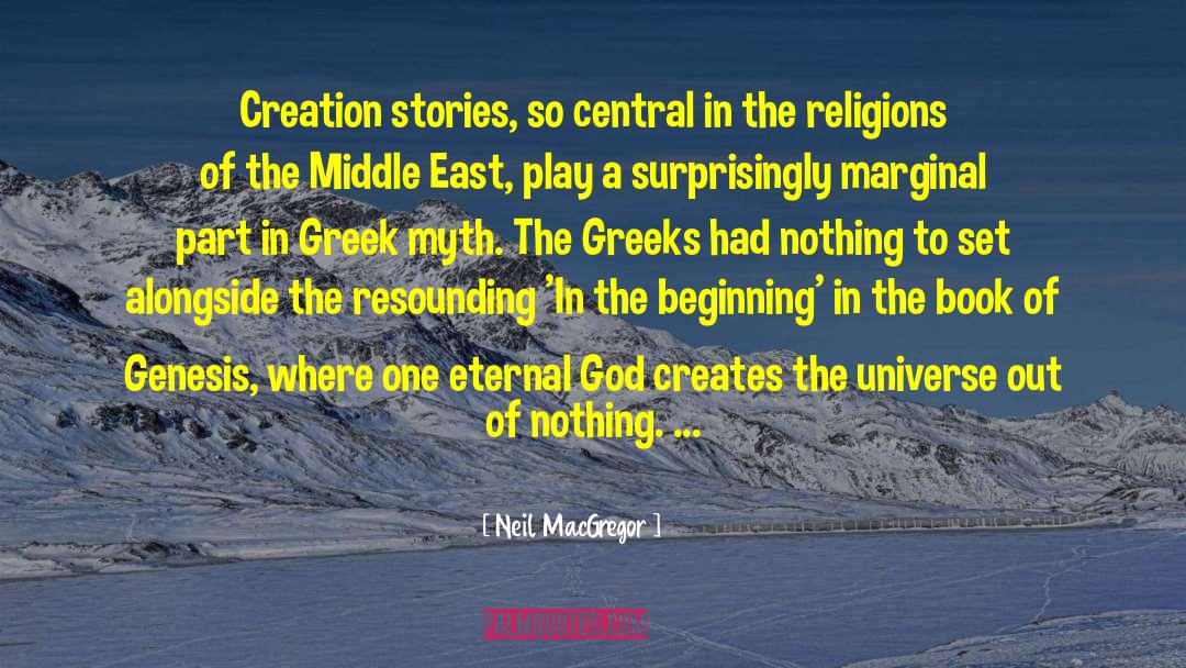 Neil MacGregor Quotes: Creation stories, so central in