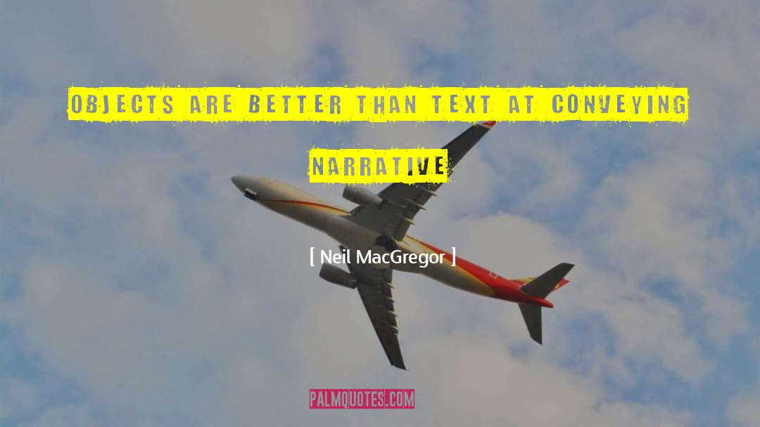 Neil MacGregor Quotes: Objects are better than text