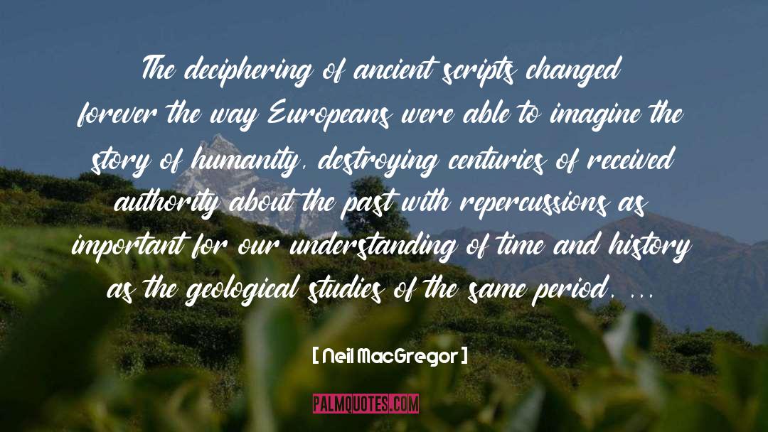 Neil MacGregor Quotes: The deciphering of ancient scripts