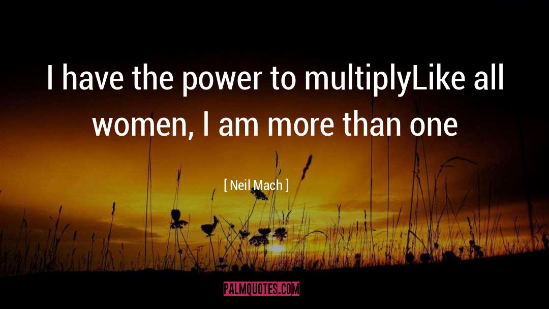 Neil Mach Quotes: I have the power to