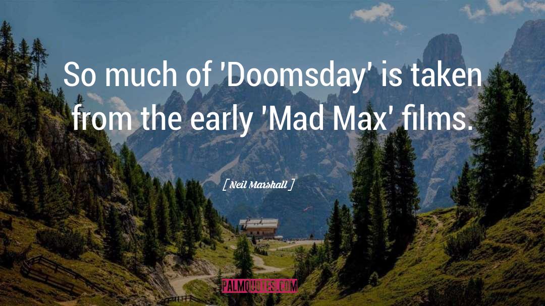 Neil Marshall Quotes: So much of 'Doomsday' is