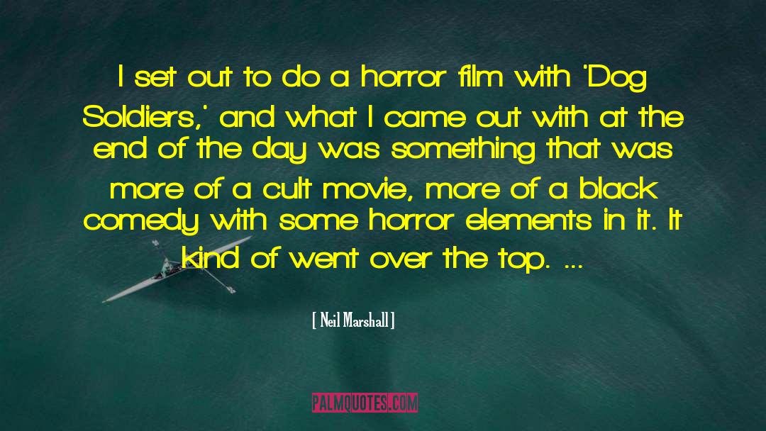 Neil Marshall Quotes: I set out to do