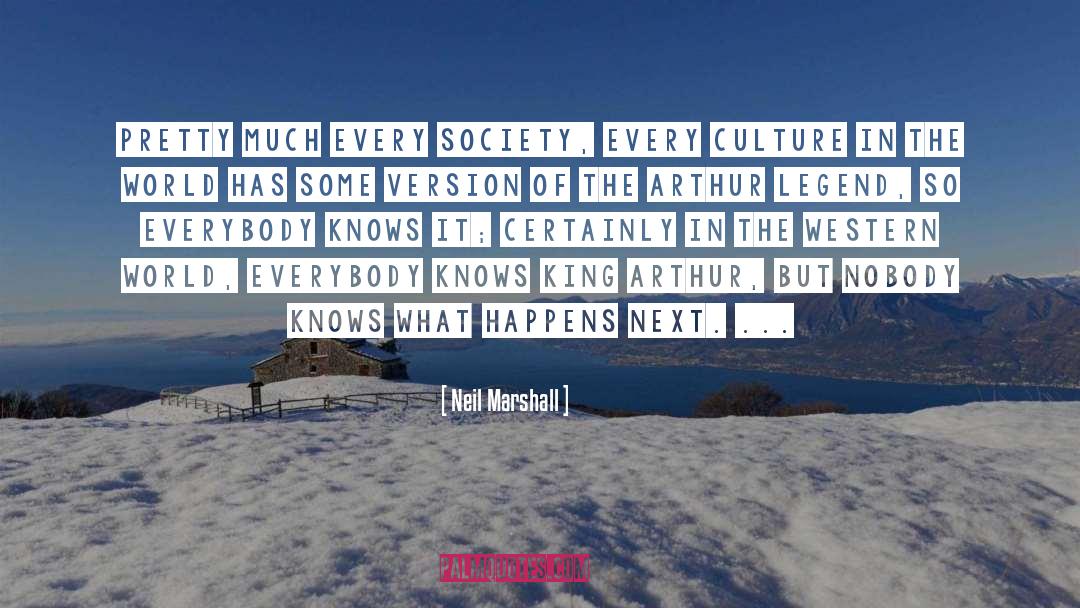 Neil Marshall Quotes: Pretty much every society, every