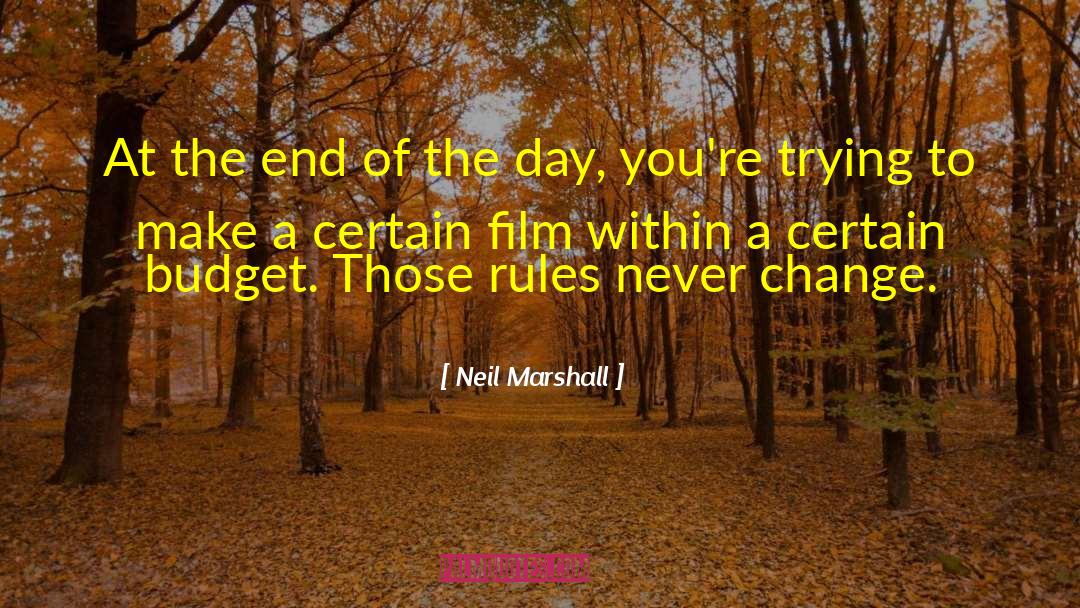 Neil Marshall Quotes: At the end of the