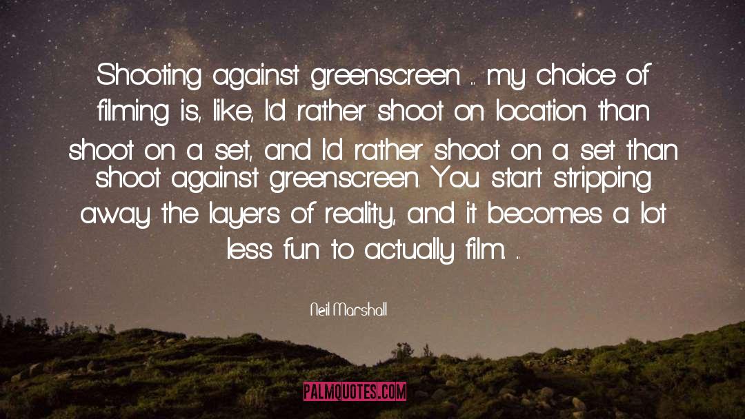 Neil Marshall Quotes: Shooting against greenscreen ... my