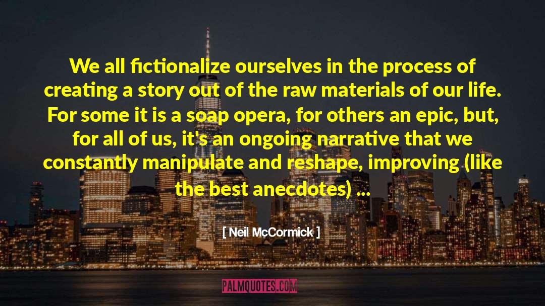 Neil McCormick Quotes: We all fictionalize ourselves in