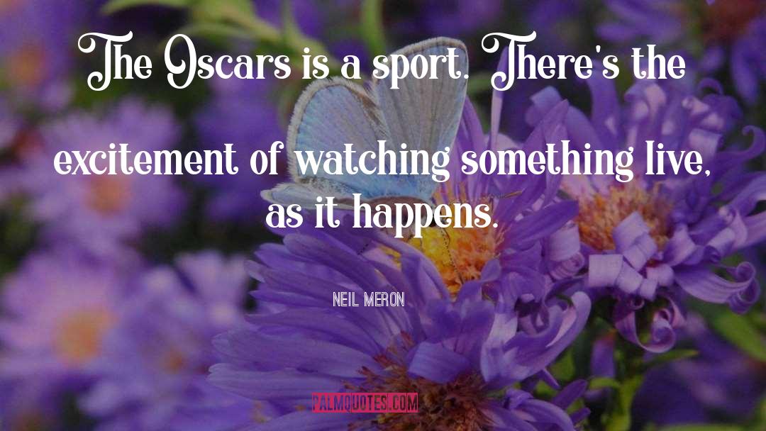 Neil Meron Quotes: The Oscars is a sport.
