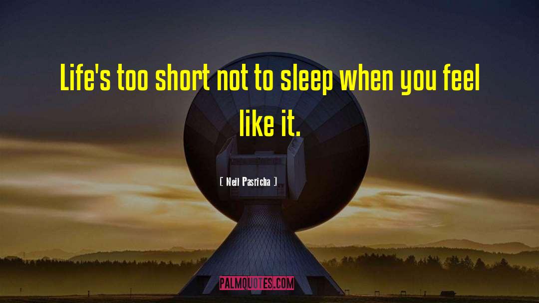 Neil Pasricha Quotes: Life's too short not to