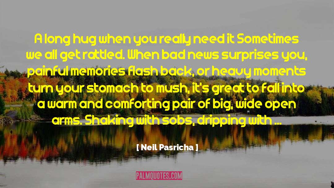 Neil Pasricha Quotes: A long hug when you