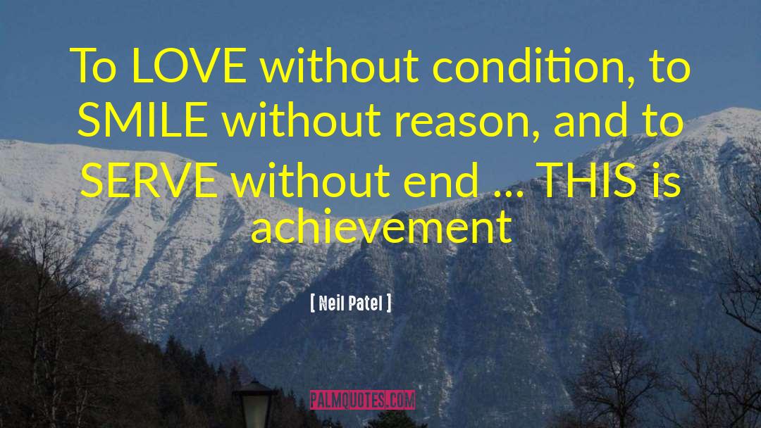 Neil Patel Quotes: To LOVE without condition, to