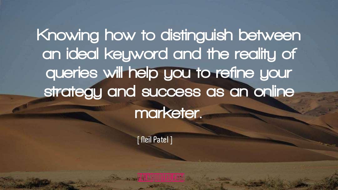 Neil Patel Quotes: Knowing how to distinguish between