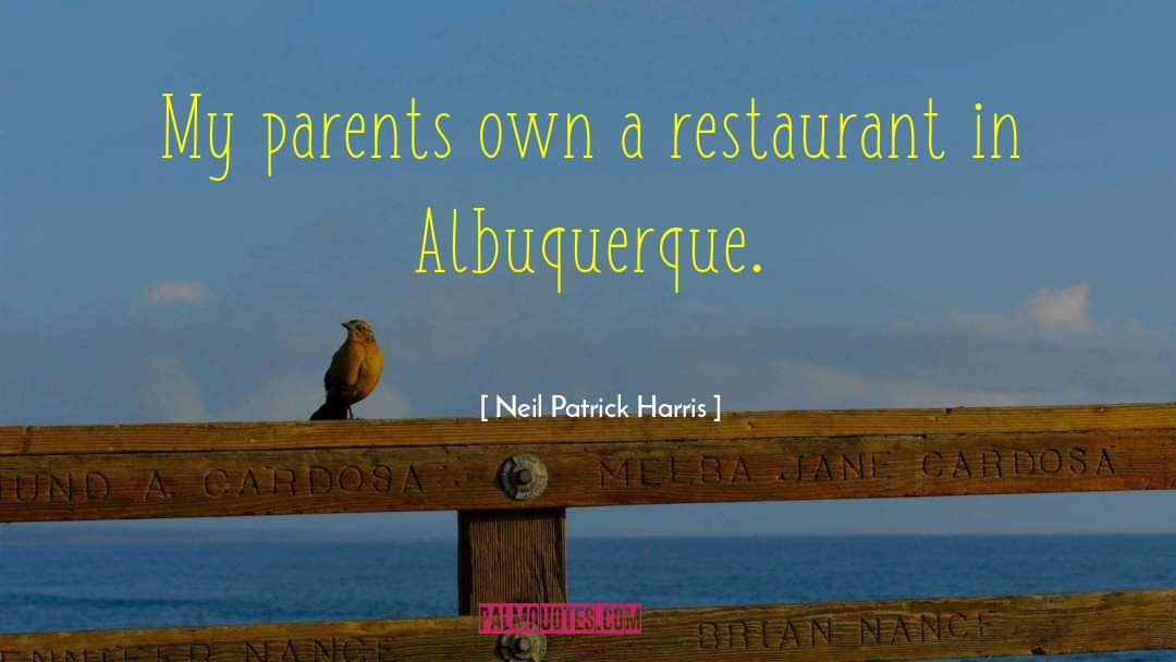 Neil Patrick Harris Quotes: My parents own a restaurant