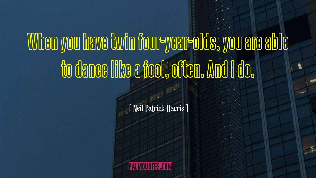 Neil Patrick Harris Quotes: When you have twin four-year-olds,