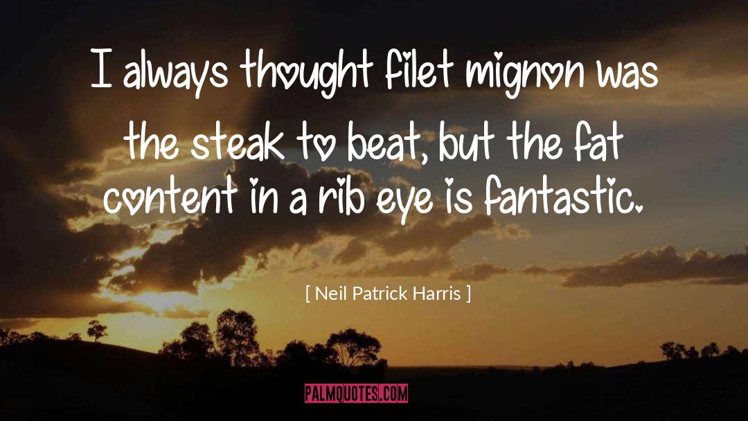 Neil Patrick Harris Quotes: I always thought filet mignon