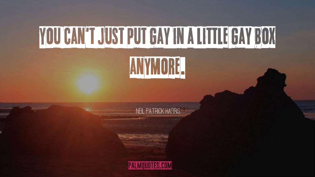 Neil Patrick Harris Quotes: You can't just put gay