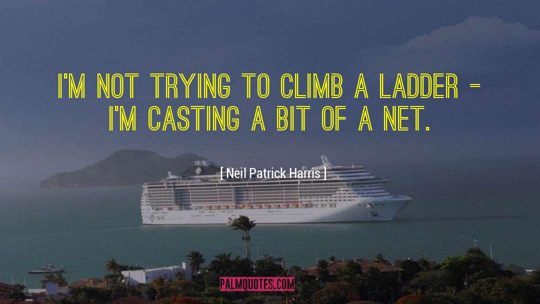 Neil Patrick Harris Quotes: I'm not trying to climb