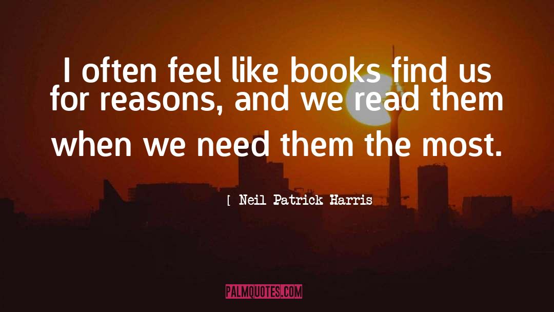 Neil Patrick Harris Quotes: I often feel like books