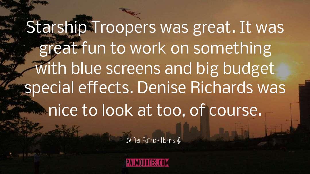 Neil Patrick Harris Quotes: Starship Troopers was great. It