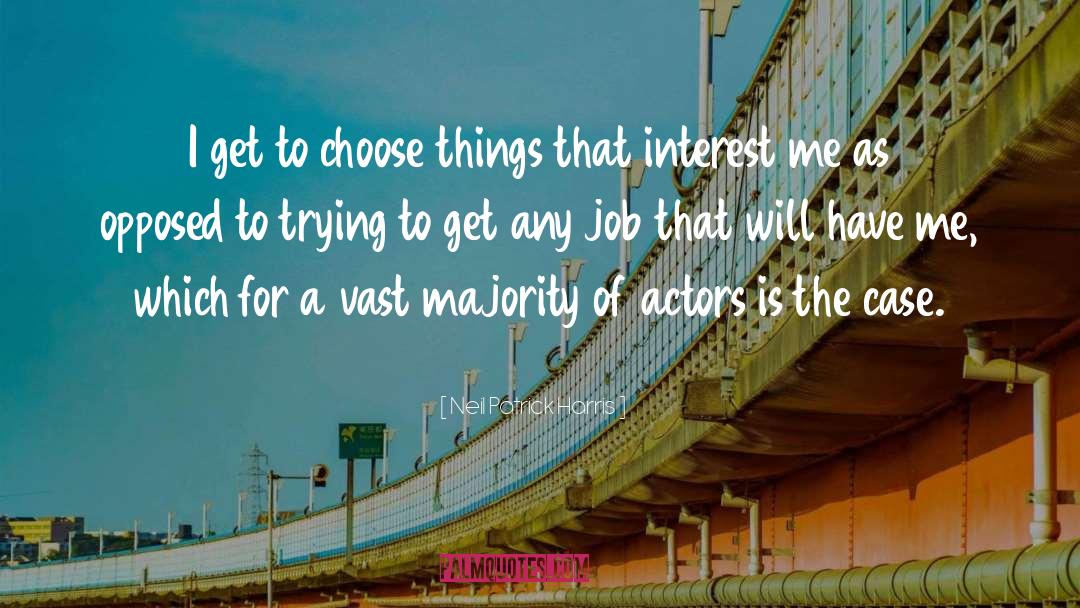 Neil Patrick Harris Quotes: I get to choose things