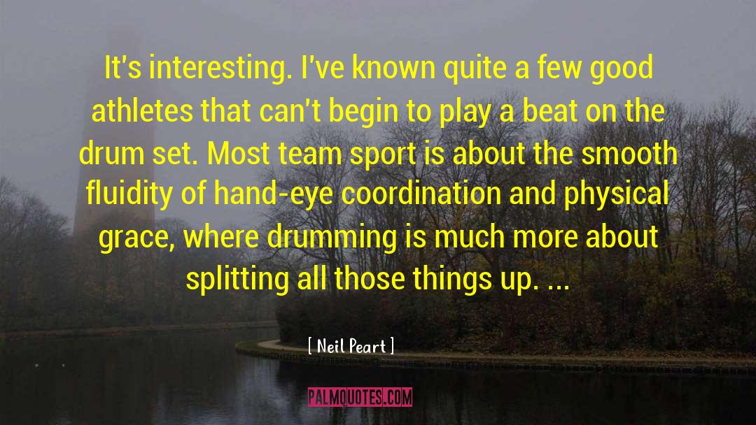 Neil Peart Quotes: It's interesting. I've known quite