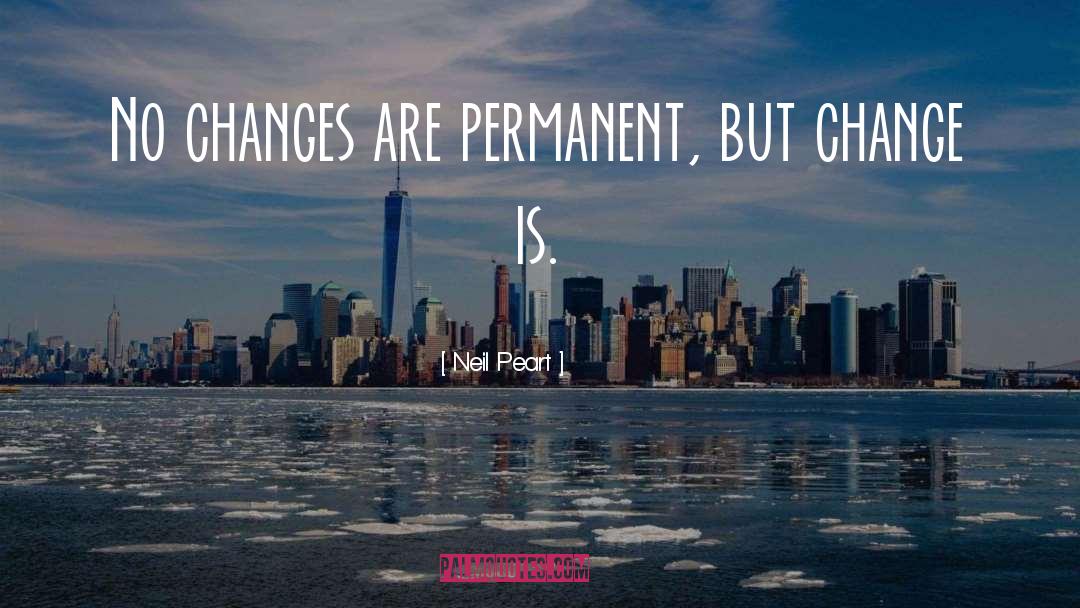 Neil Peart Quotes: No changes are permanent, but